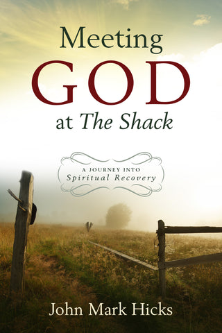 Meeting God at The Shack: A Journal into Spiritual Recovery