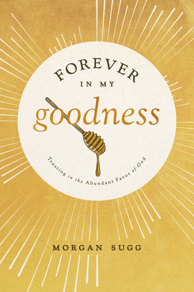 Forever In My Goodness: Trusting In the Abundant Favor of God