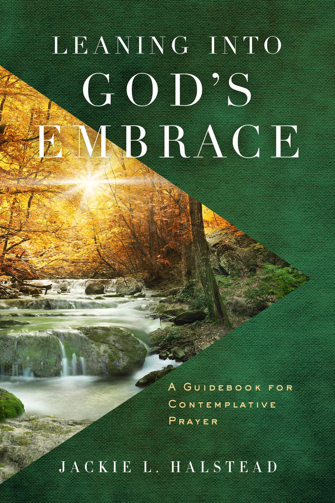 Leaning Into God's Embrace: A Guidebook for Contemplative Prayer