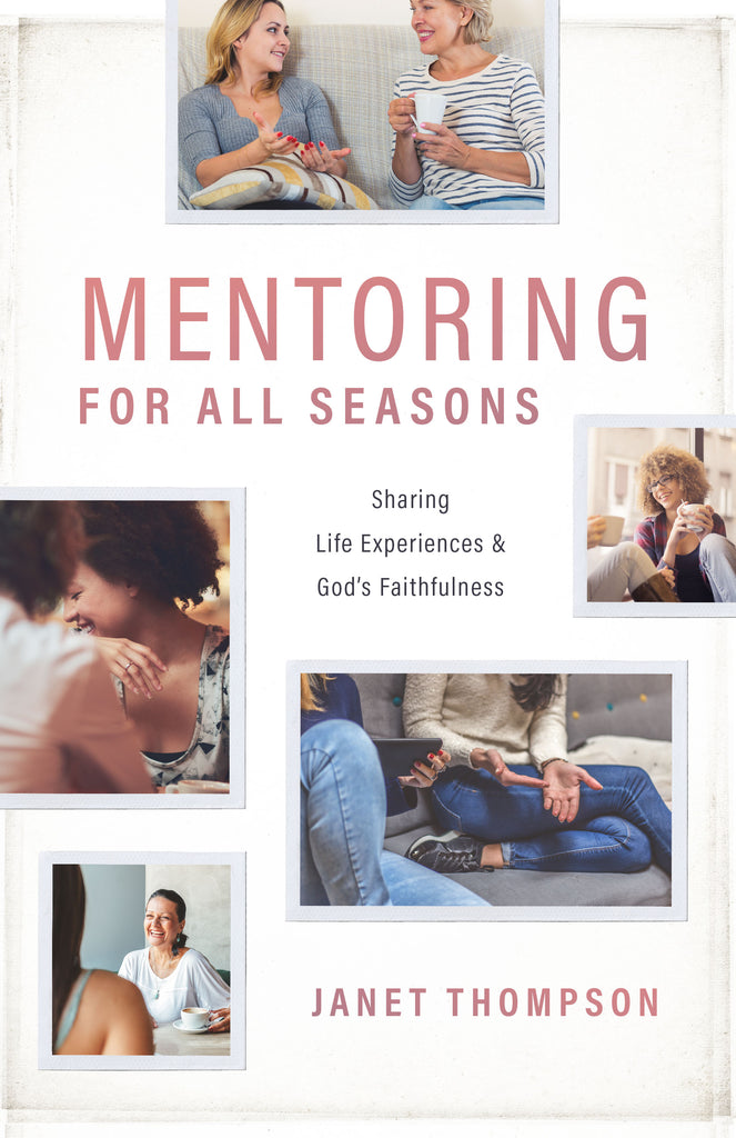 Mentoring for All Seasons: Sharing Life’s Experiences and God’s Faithfulness