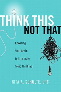 Think This Not That: Rewiring Your Brain to Eliminate Toxic Thinking